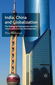 Title: India, China and Globalization: The Emerging Superpowers and the Future of Economic Development, Author: P. Mahtaney