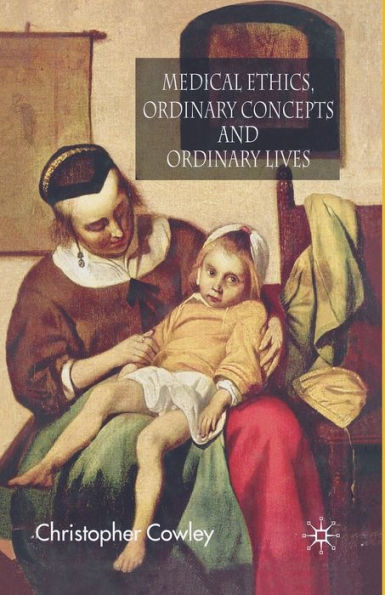 Medical Ethics, Ordinary Concepts and Ordinary Lives: Ordinary Concepts, Ordinary Lives