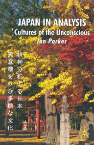 Title: Japan in Analysis: Cultures of the Unconscious, Author: I. Parker