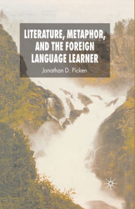 Title: Literature, Metaphor and the Foreign Language Learner, Author: Jonathan Picken