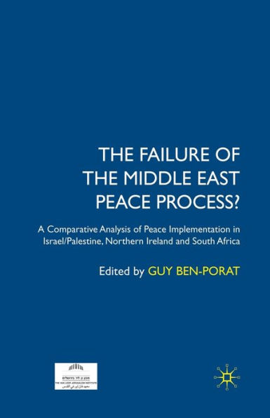 The Failure of the Middle East Peace Process?: A Comparative Analysis of Peace Implementation in Israel/Palestine, Northern Ireland and South Africa