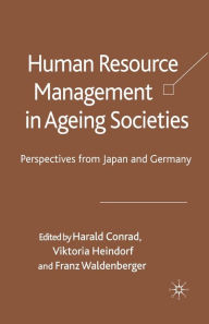 Title: Human Resource Management in Ageing Societies: Perspectives from Japan and Germany, Author: Harald Conrad