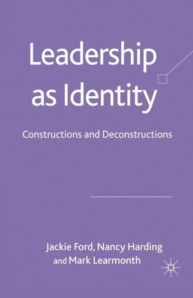 Leadership as Identity: Constructions and Deconstructions