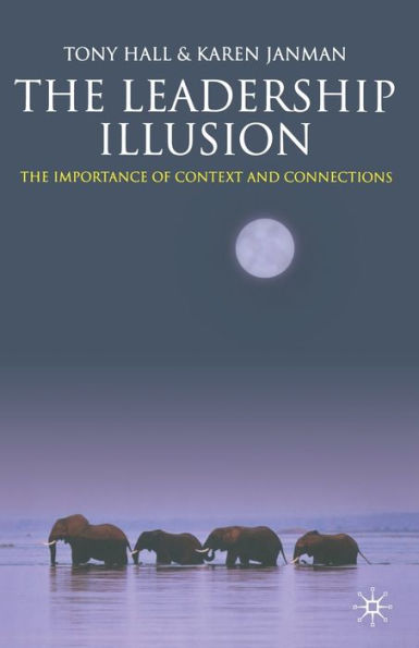 The Leadership Illusion: Importance of Context and Connections