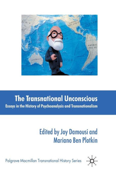 the Transnational Unconscious: Essays History of Psychoanalysis and Transnationalism