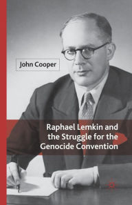 Title: Raphael Lemkin and the Struggle for the Genocide Convention, Author: J. Cooper