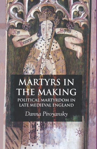 Martyrs in the Making: Political Martyrdom in Late Medieval England