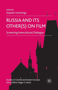 Title: Russia and its Other(s) on Film: Screening Intercultural Dialogue, Author: S. Hutchings