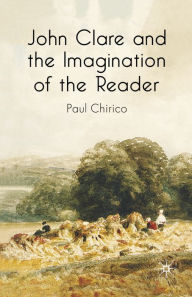 Title: John Clare and the Imagination of the Reader, Author: P. Chirico