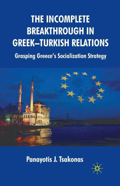 The Incomplete Breakthrough Greek-Turkish Relations: Grasping Greece's Socialization Strategy