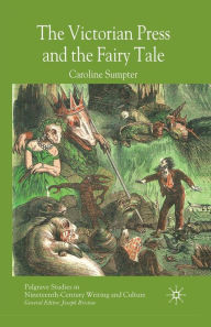 Title: The Victorian Press and the Fairy Tale, Author: C. Sumpter