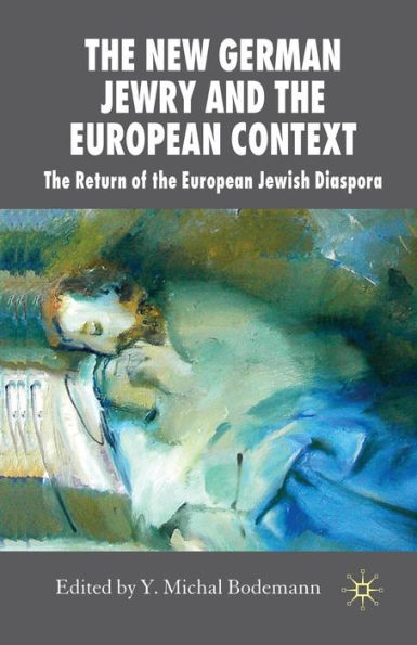 The New German Jewry and the European Context: The Return of the European Jewish Diaspora