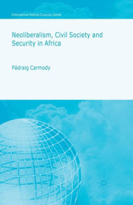 Title: Neoliberalism, Civil Society and Security in Africa, Author: P. Carmody