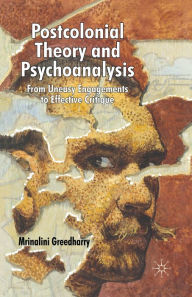 Title: Postcolonial Theory and Psychoanalysis: From Uneasy Engagements to Effective Critique, Author: Mrinalini Greedharry