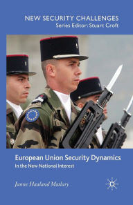 Title: European Union Security Dynamics: In the New National Interest, Author: J. Matlary