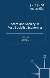 Title: State and Society in Post-Socialist Economies, Author: J. Pickles