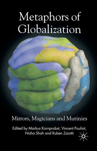 Metaphors of Globalization: Mirrors, Magicians and Mutinies