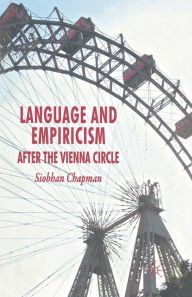 Title: Language and Empiricism - After the Vienna Circle, Author: S. Chapman