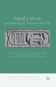 Title: Freud's Drive: Psychoanalysis, Literature and Film: Psychoanalysis, Literature and Film, Author: Teresa De Lauretis