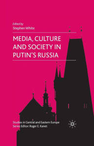 Title: Media, Culture and Society in Putin's Russia, Author: S. White