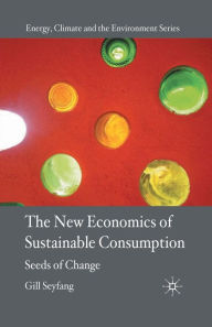 Title: The New Economics of Sustainable Consumption: Seeds of Change, Author: G. Seyfang