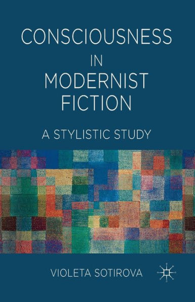 Consciousness Modernist Fiction: A Stylistic Study