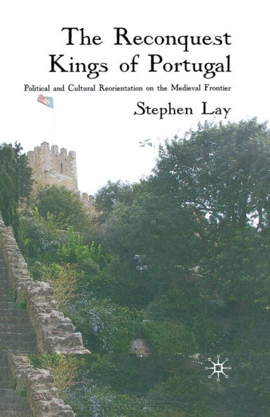 the Reconquest Kings of Portugal: Political and Cultural Reorientation on Medieval Frontier