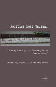 Title: Politics Most Unusual: Violence, Sovereignty and Democracy in the `War on Terror', Author: Damian Cox