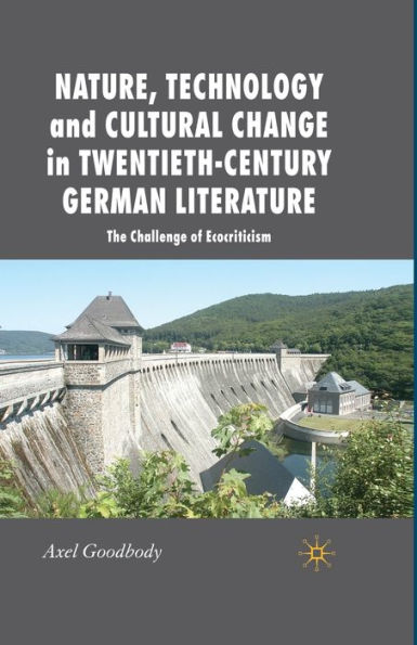 Nature, Technology and Cultural Change Twentieth-Century German Literature: The Challenge of Ecocriticism