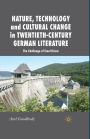 Nature, Technology and Cultural Change in Twentieth-Century German Literature: The Challenge of Ecocriticism