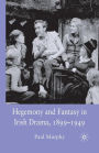 Hegemony and Fantasy in Irish Drama, 1899-1949