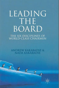 Title: Leading the Board: The Six Disciplines of World Class Chairmen, Author: A. Kakabadse