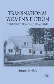 Title: Transnational Women's Fiction: Unsettling Home and Homeland, Author: S. Strehle