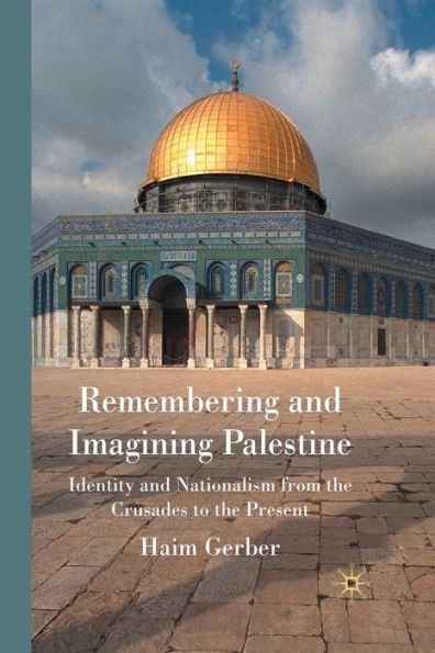 Remembering and Imagining Palestine: Identity Nationalism from the Crusades to Present