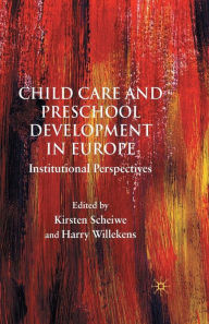 Title: Child Care and Preschool Development in Europe: Institutional Perspectives, Author: Guy Gibbon Ph D