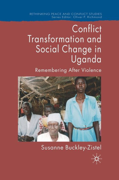 Conflict Transformation and Social Change Uganda: Remembering after Violence