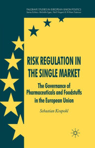 Title: Risk Regulation in the Single Market: The Governance of Pharmaceuticals and Foodstuffs in the European Union, Author: Sebastian Krapohl