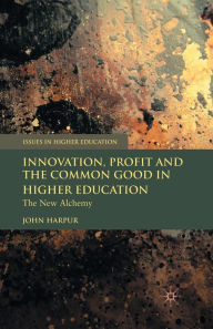 Title: Innovation, Profit and the Common Good in Higher Education: The New Alchemy, Author: J. Harpur