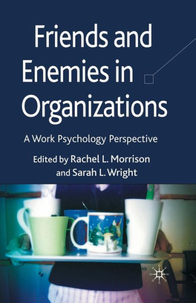 Friends and Enemies Organizations: A Work Psychology Perspective