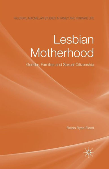 Lesbian Motherhood: Gender, Families and Sexual Citizenship