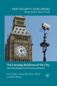 Title: The Everyday Resilience of the City: How Cities Respond to Terrorism and Disaster, Author: J. Coaffee