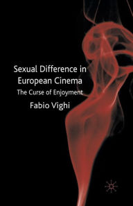 Title: Sexual Difference in European Cinema: The Curse of Enjoyment, Author: F. Vighi
