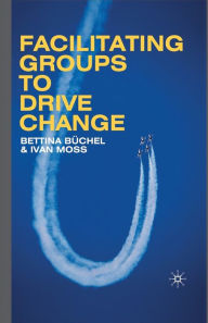 Title: Facilitating Groups to Drive Change, Author: B. Büchel