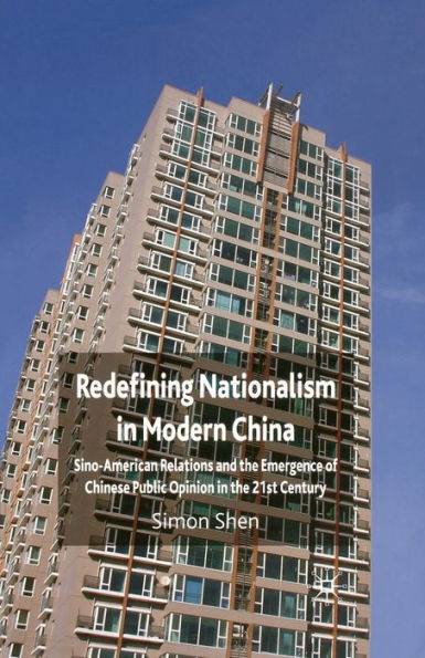 Redefining Nationalism Modern China: Sino-American Relations and the Emergence of Chinese Public Opinion 21st Century