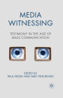 Media Witnessing: Testimony in the Age of Mass Communication