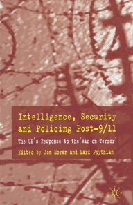 Title: Intelligence, Security and Policing Post-9/11: The UK's Response to the 'War on Terror', Author: Mark Phythian