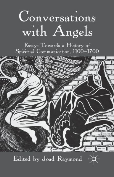 Conversations with Angels: Essays Towards a History of Spiritual Communication, 1100-1700