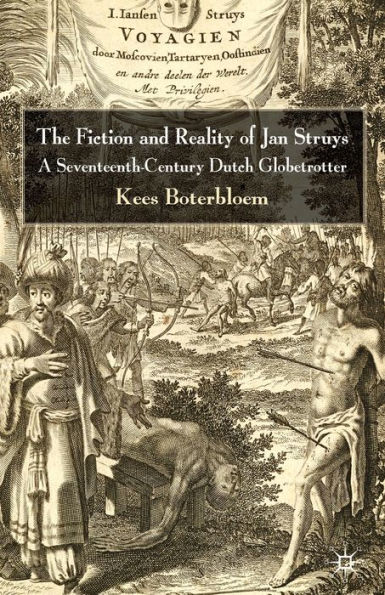 The Fiction and Reality of Jan Struys: A Seventeenth-Century Dutch Globetrotter