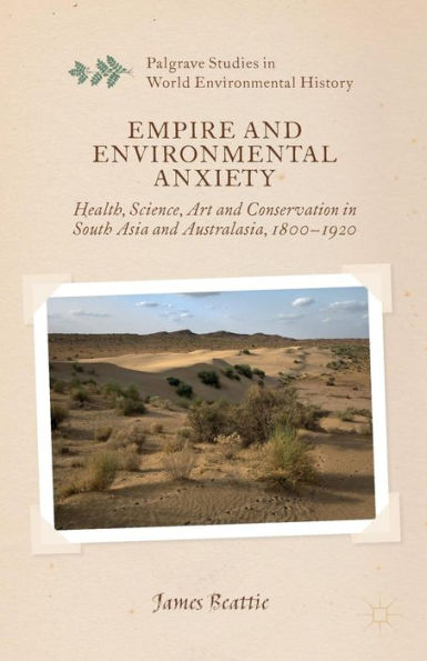 Empire and Environmental Anxiety: Health, Science, Art Conservation South Asia Australasia, 1800-1920