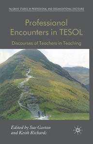 Title: Professional Encounters in TESOL: Discourses of Teachers in Teaching, Author: S. Garton